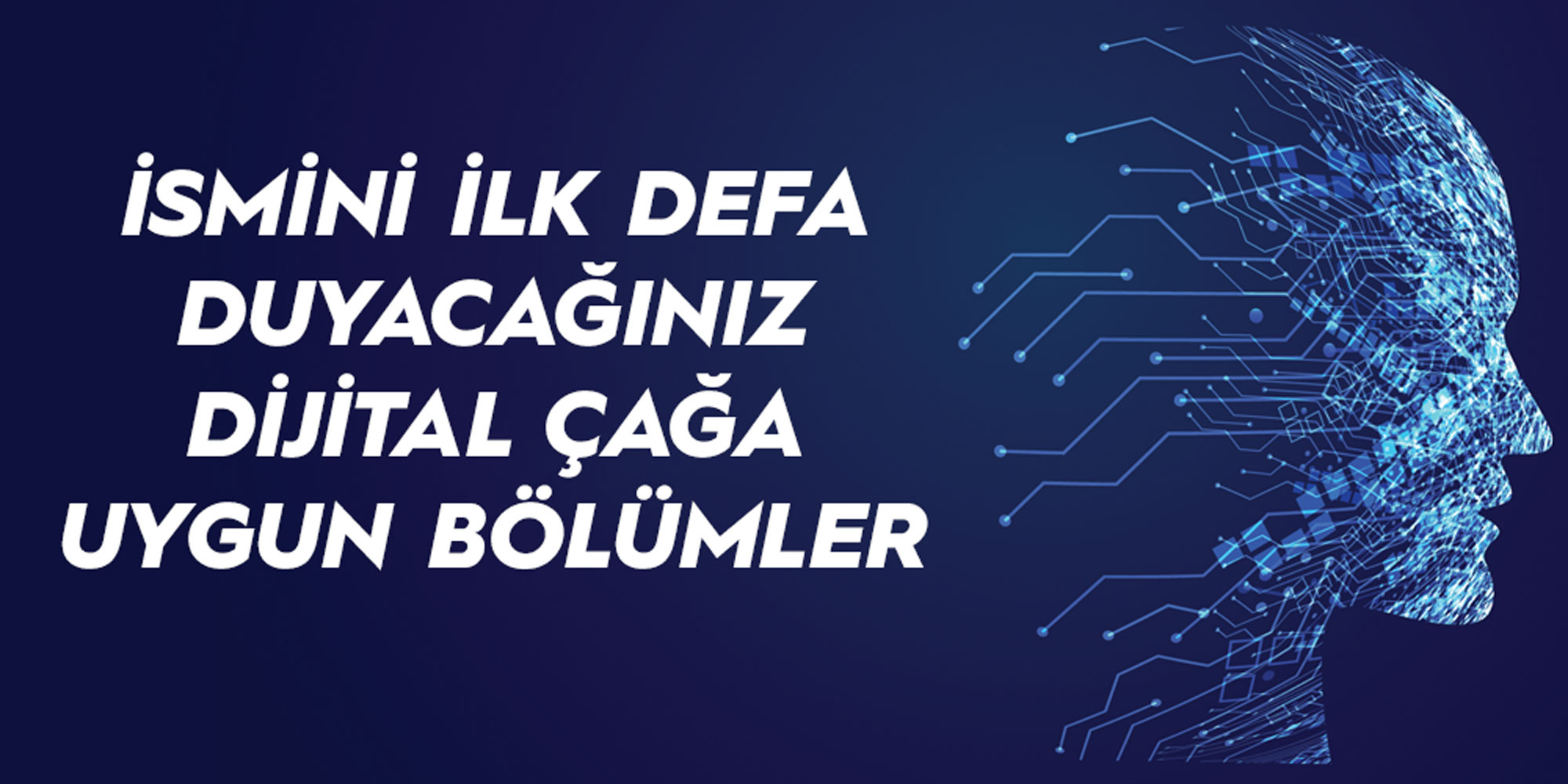Hiç Araştırmadığımız ya da İsmini İlk Defa Duyacağımız Bilgisayar-Yazılım ve Dijital Çağa Uygun Bölümler